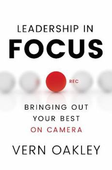 Hardcover Leadership in Focus: Bringing Out Your Best on Camera Book
