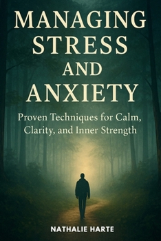 Managing Stress and Anxiety: Proven techniques to help you reclaim calm, clarity, and inner strength. (The Transformative Living Series)