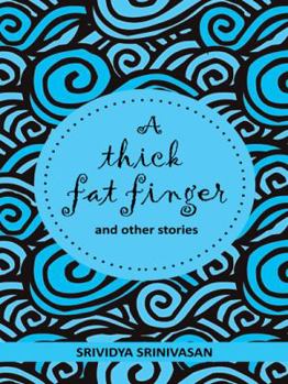 Paperback A Thick Fat Finger: And a Collection of Short Stories Strung Together Over the Years Book