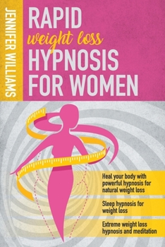 Paperback Rapid Weight Loss Hypnosis for Women: Heal your body with powerful hypnosis for natural weight loss. Lose weight fast and burn fat with guided meditat Book