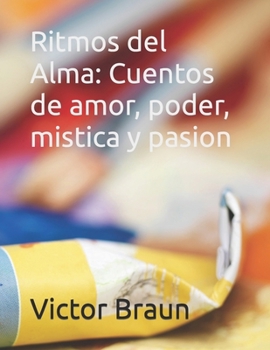 Ritmos del Alma: Cuentos de amor, poder, mistica y pasion (Spanish Edition)