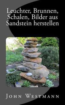 Paperback Leuchter, Brunnen, Schalen, Bilder aus Sandstein herstellen [German] Book