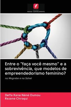 Paperback Entre o "faça você mesmo" e a sobrevivência, que modelos de empreendedorismo feminino? [Portuguese] Book