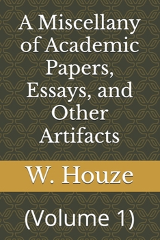 Paperback A Miscellany of Academic Papers, Essays, and Other Artifacts: (Volume 1) Book