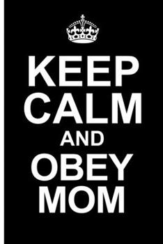 Paperback Keep Calm And Obey Mom Journal: College-Ruled Lined Note Book Planner With Quotes To Inspire Happiness and Success On Each Page For Mothers; School Of Book