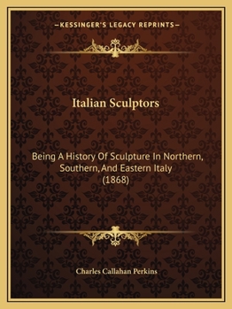 Paperback Italian Sculptors: Being A History Of Sculpture In Northern, Southern, And Eastern Italy (1868) Book