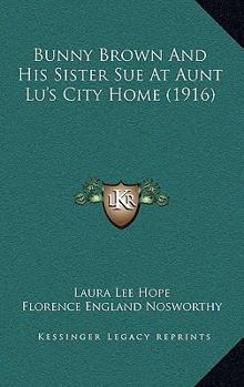 Bunny Brown and His Sister Sue at Aunt Lu's City Home - Book #5 of the Bunny Brown and His Sister Sue