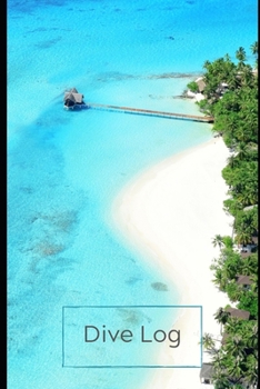 DIVE LOG:: Detailed Scuba Diving Log Book For Up To 120  Dives | Dive Course Teacher Instructor Dive Master | Ocean Marine Lover | Journal Diary Memo Booklet| (Beautiful Maldives Beach)