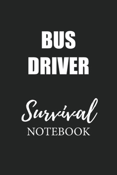 Bus Driver Survival Notebook: Small Undated Weekly Planner for Work and Personal Everyday Use Habit Tracker Password Logbook Music Review Playlist Diary Journal