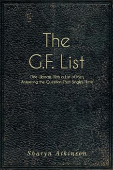 Paperback The G.F. List: One Woman, With a List of Men, Answering The Question Singles Hate Book