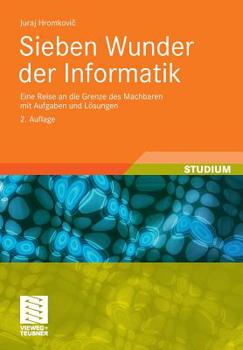 Paperback Sieben Wunder Der Informatik: Eine Reise an Die Grenze Des Machbaren Mit Aufgaben Und Lösungen [German] Book