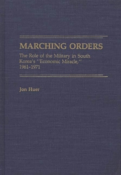 Hardcover Marching Orders: The Role of the Military in South Korea's Economic Miracle, 1961-1971 Book