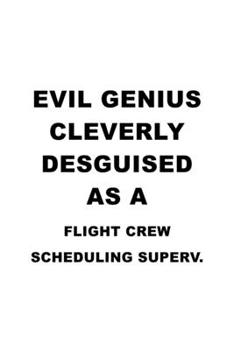 Paperback Evil Genius Cleverly Desguised As A Flight Crew Scheduling Superv.: Funny Flight Crew Scheduling Superv. Notebook, Flight Crew Scheduling Supervisor J Book