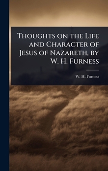 Thoughts on the Life and Character of Jesus of Nazareth, by W. H. Furness