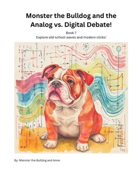 Book 7 - Monster the Bulldog and the Analog vs. Digital Debate!