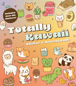 Paperback Totally Kawaii Sticker & Activity Book: Includes Over 100 Stickers! Book