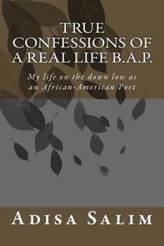 True Confessions of a Real Life B.A.P.: My Life on the Down Low as an African-American Poet