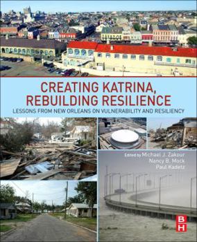 Paperback Creating Katrina, Rebuilding Resilience: Lessons from New Orleans on Vulnerability and Resiliency Book