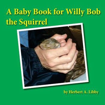 Paperback A Baby Book for Willy Bob the Squirrel Book