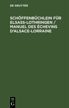 Hardcover Schöffenbüchlein Für Elsaß-Lothringen / Manuel Des Échevins d'Alsace-Lorraine: Ein Hülfsbuch Für Schüssen, Amtsrichter, Amtsanwälte, Rechtsanwälte, Bü [German] Book
