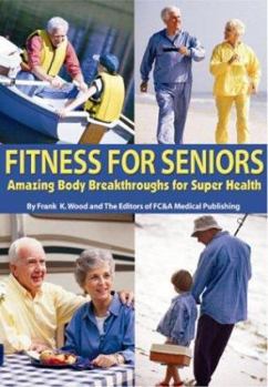 Paperback Fitness for Seniors: Amazing Body Breakthroughs for Super Health Book