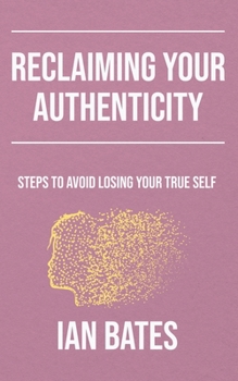 Paperback Reclaiming Your Authenticity: Steps to Avoid Losing Your True Self Book