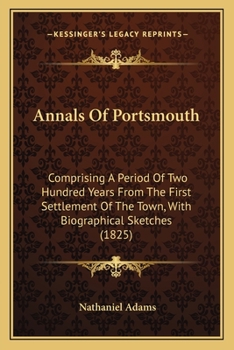 Paperback Annals Of Portsmouth: Comprising A Period Of Two Hundred Years From The First Settlement Of The Town, With Biographical Sketches (1825) Book