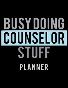 Paperback Busy Doing Counselor Stuff Planner: 2020 Weekly Planner Journal -Notebook- For Weekly Goal Gift for the Counselor Book