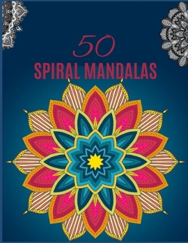 Paperback 50 SPIRAL Mandalas: Ultimate mandalas adult coloring book for Relaxation and stress relieve Book