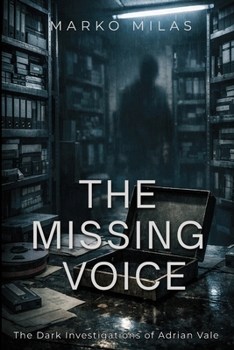 The Missing Voice: The Dark Investigations of Adrian Vale