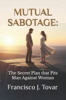 MUTUAL SABOTAGE:: The Secret Plan that Pits Man Against Woman
