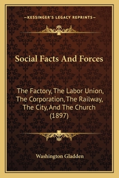 Social facts and forces;: The factory--the labor union--the corporation--the railway--the city--the church (Kennikat Press scholarly reprints. Series in ... and culture in the nineteenth century)