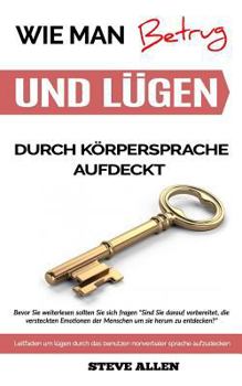 Paperback Körpersprache - Wie Man Betrug Und Lügen Durch Körpersprache Aufdeckt: Leitfaden Um Lügen Durch Das Benutzen Nonverbaler Sprache Aufzudecken [German] Book