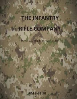 The Infantry Rifle Company Part 2 : FM 3-21.10 Chapters 11 thru Index
