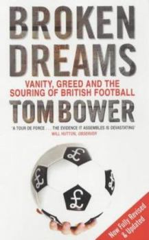 Paperback Broken Dreams : Vanity, Greed and the Souring of British Football Book