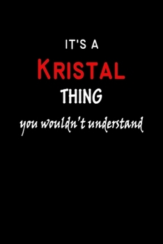 It's a  Kristal  Thing You Wouldn't Understandl: Kristal First Name Personalized Journal 6x9 Notebook, Wide Ruled (Lined) blank pages, Funny Cover for Girls and Women, Red White Text on Black