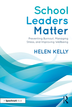 Paperback School Leaders Matter: Preventing Burnout, Managing Stress, and Improving Wellbeing Book