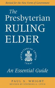Paperback The Presbyterian Ruling Elder: An Essential Guide, Revised for the New Form of Government Book