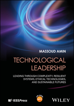 Hardcover Technological Leadership: Leading Through Complexity, Resilient Systems, Ethical Technologies, and Sustainable Futures Book