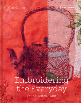 Hardcover Embroidering the Everyday: Found, Stitch and Paint Book