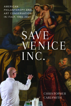 Hardcover Save Venice Inc.: American Philanthropy and Art Conservation in Italy, 1966-2021 Book
