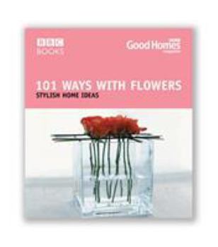 Paperback 101 Ways with Flowers: Stylish Home Ideas Book
