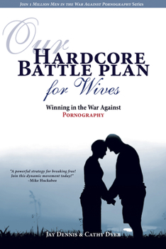 Paperback Our Hardcore Battle Plan for Wives: Winning in the War Against Pornography Book