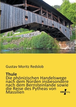 Paperback Thule: Die phönizischen Handelswege nach dem Norden insbesondere nach dem Bernsteinlande sowie die Reise des Pytheas von Massilien [German] Book