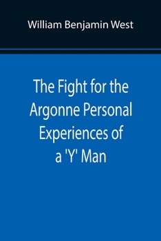 The Fight for the Argonne: Personal Experiences of A "Y" Man