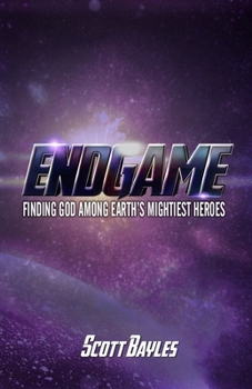 Paperback Endgame: Finding God Among Earth's Mightiest Heroes Book