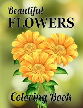 Paperback Beautiful Flowers Coloring Book: Beautiful Flower Designs: Stress-Relieving Floral Bouquets, Wreaths, Patterns & More For Adults Book