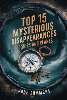 Top 15 Mysterious Disappearances of Ships and Planes (Top 15: The Ultimate Collection of Intriguing Lists)