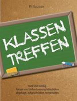 Paperback Klassentreffen: Kurz und bündig - Fakten von fünfundzwanzig Mitschülern abgefragt, aufgeschrieben, festgehalten [German] Book