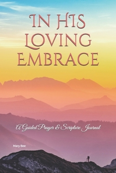 Paperback In HIS Loving Embrace: A Guided Prayer & Scripture Journal Book